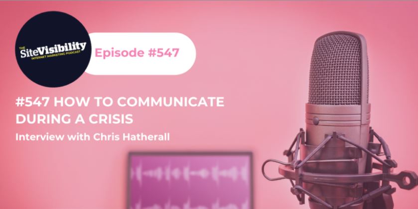 Podcast episode #547 titled "How to Communicate During a Crisis" with Chris Hatherall from SiteVisibility. Features a microphone and pink background.
